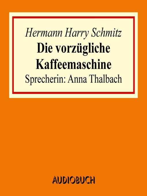 Title details for Die vorzügliche Kaffeemaschine by Hermann Harry Schmitz - Available